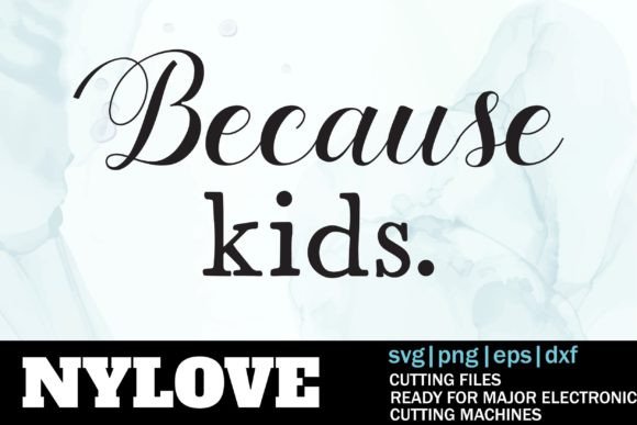 Because Kids Svg, Mom Life Svg Graphics for Print Templates