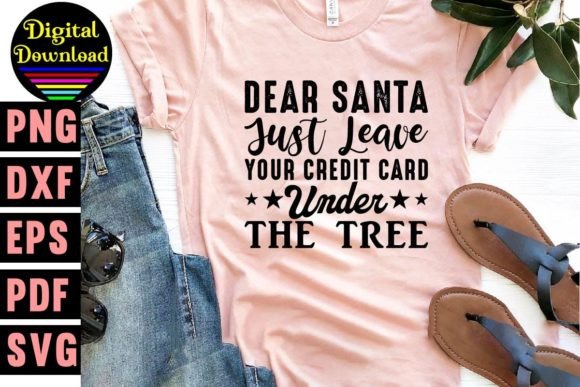 Dear Santa Just Leave Your Credit Card U Graphics for T-Shirt Designs