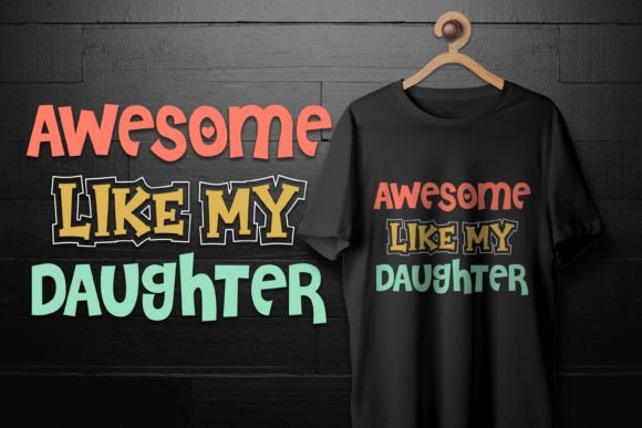 Fathers Day Awesome Like My Daughter Tee Graphics