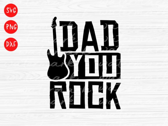Fathers Day Svg, Dad You Rock Dad Life Graphics for T-Shirt Designs