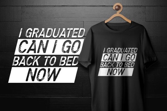Graduated Can I Go Back to Bed Now Graphics for T-Shirt Designs