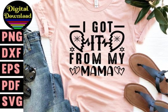 I Got It from My Mama Svg Design
