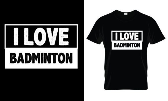 I Love Badminton T-Shirt Graphics for Print Templates