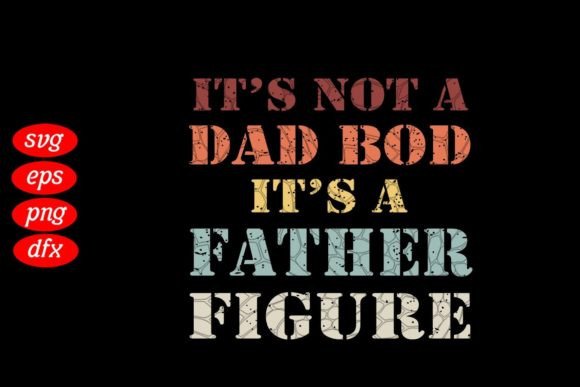 Its Not a Dad Bod Funny Father’s Day Graphic