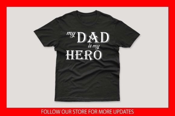My Dad is My Hero Father’s Day T-shirt Graphics for Print Templates
