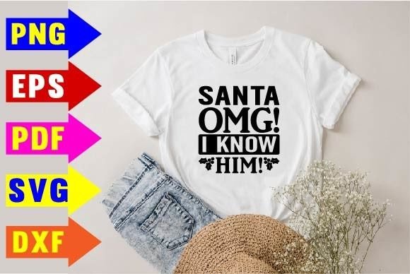 Santa OMG I Know Him Graphics for T-Shirt Designs
