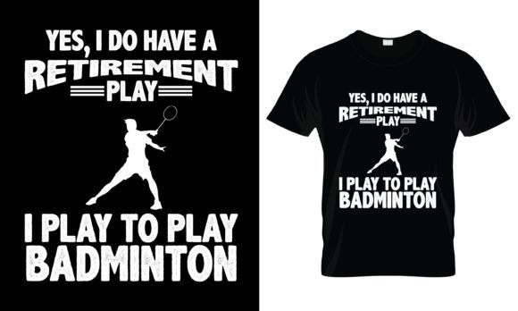 Yes, I Do Have a Retirement Play T-Shirt Graphics for Print Templates